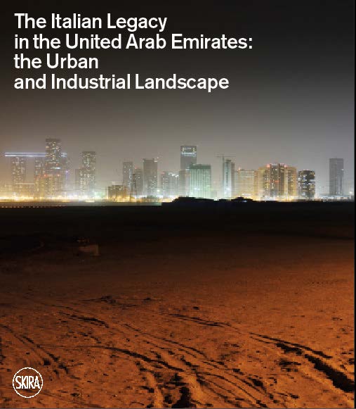 The Italian Legacy in the United Arab Emirates:: The Urban and Industrial Landscape