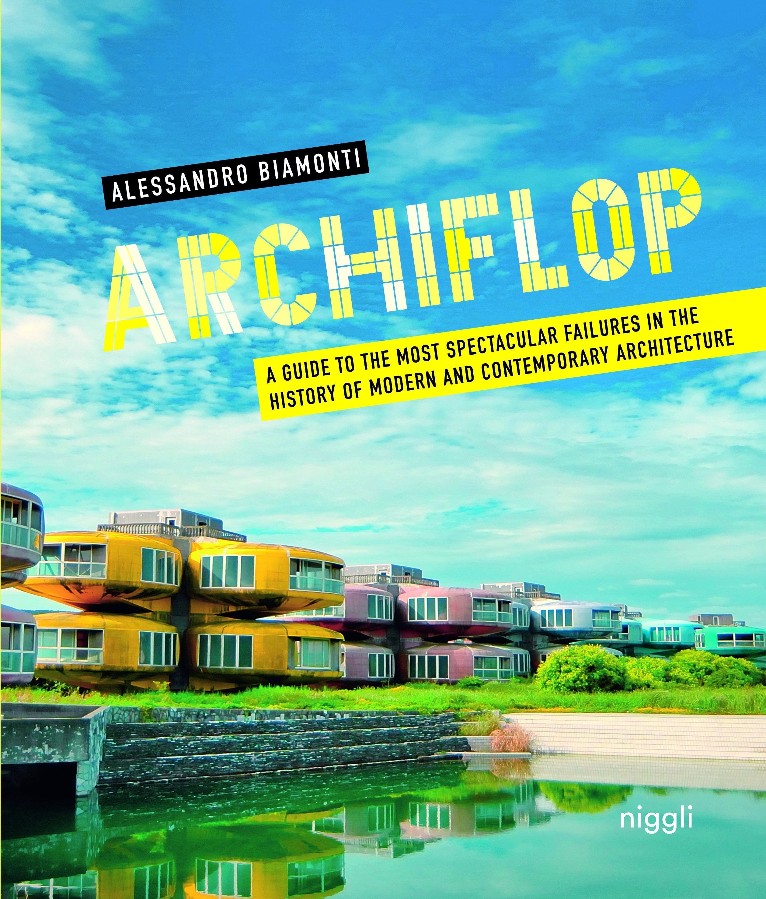 Archiflop: A guide to the most spectacular failures in the history of modern and contemporary architecture