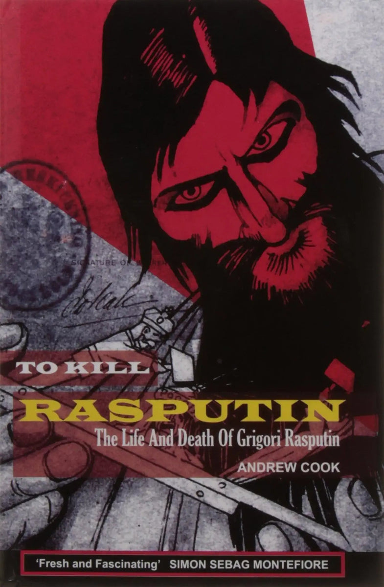 To Kill Rasputin: The Life And Death Of Grigori Rasputin – CMYK Bookstore