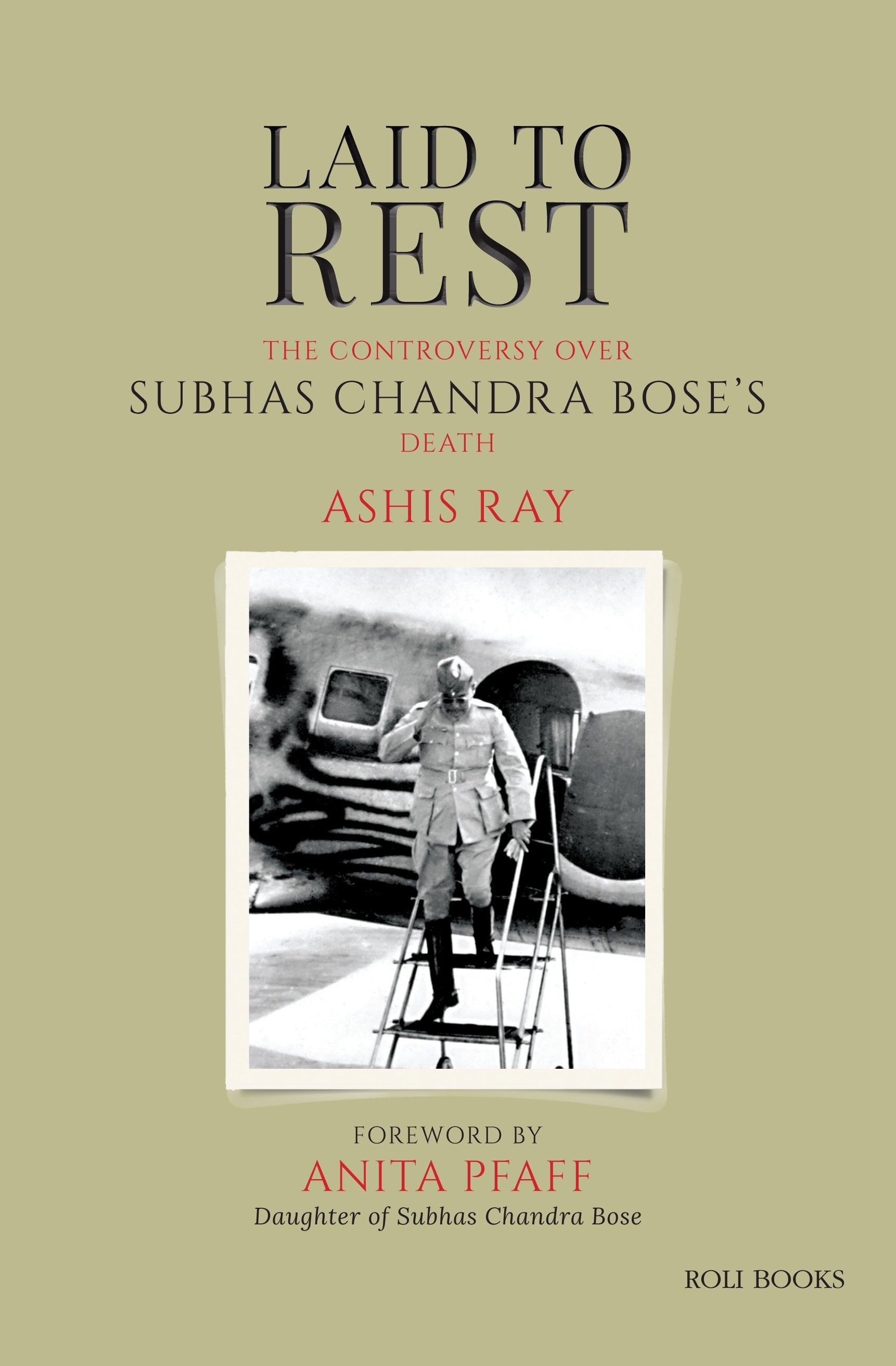 Laid To Rest : The Controversy Over Subhas Chandra Bose'S Death