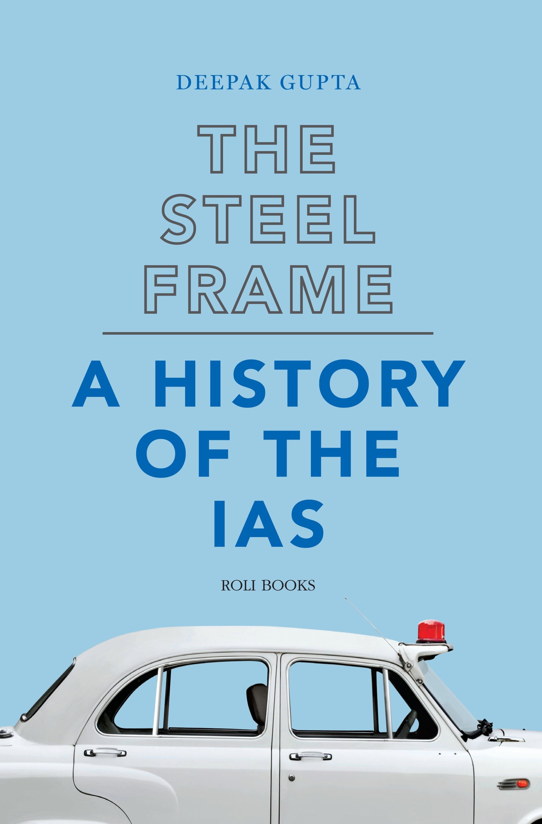 The Steel Frame : A History Of The Ias