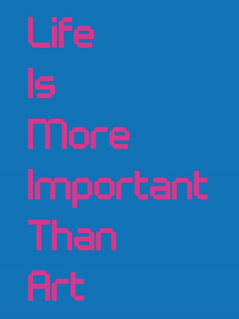 Life Is More Important Than Art – CMYK Bookstore
